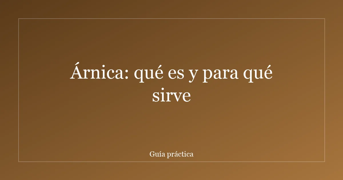 Árnica: qué es y para qué sirve