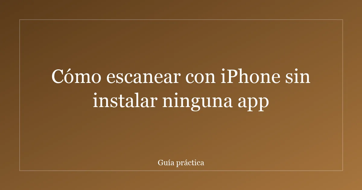 Cómo escanear con iPhone sin instalar ninguna app