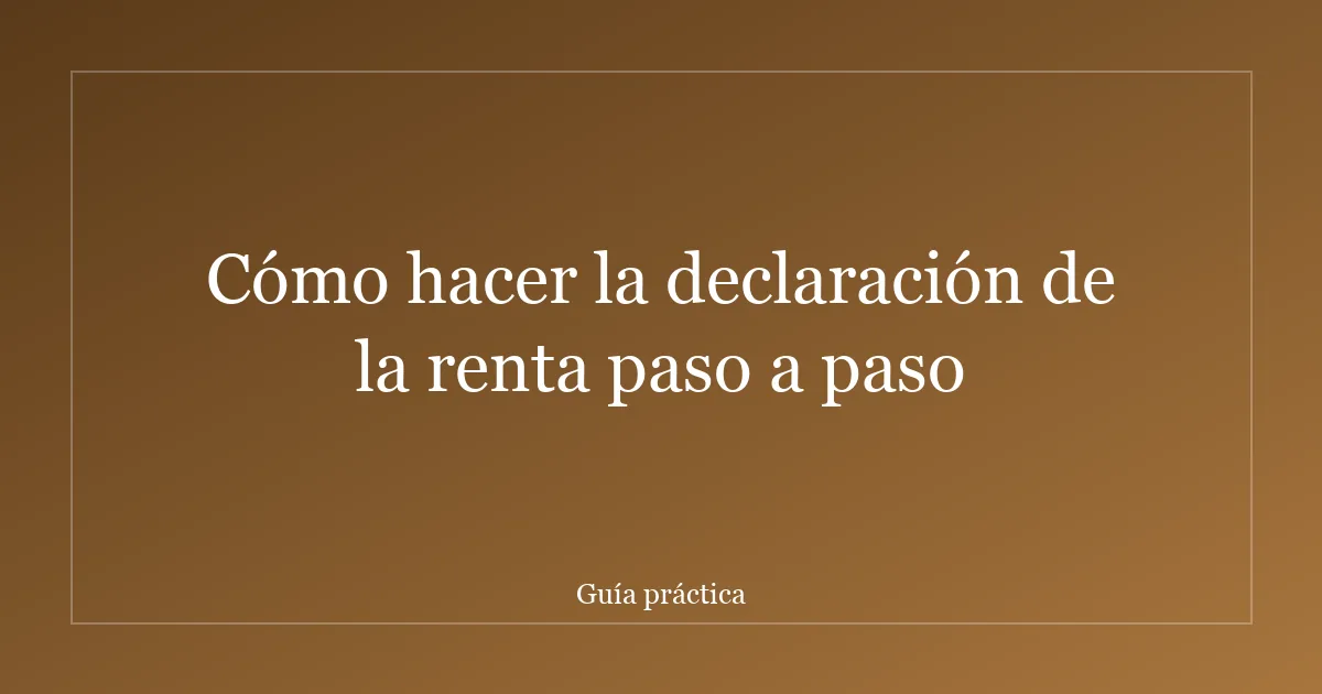Cómo hacer la declaración de la renta paso a paso