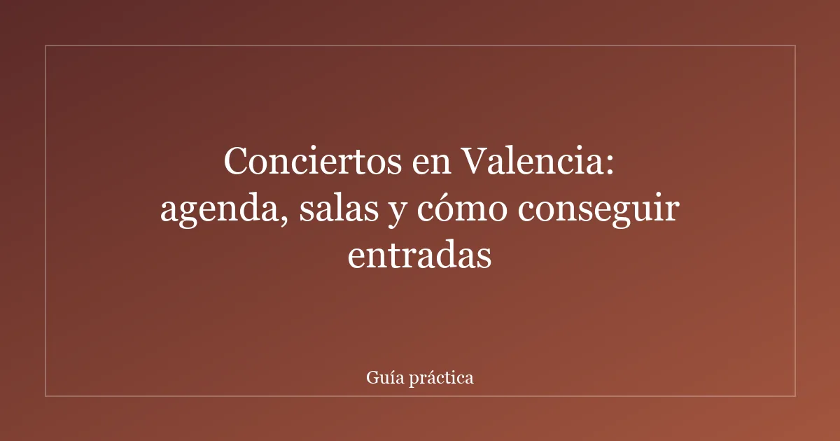 Conciertos en Valencia: agenda, salas y cómo conseguir entradas