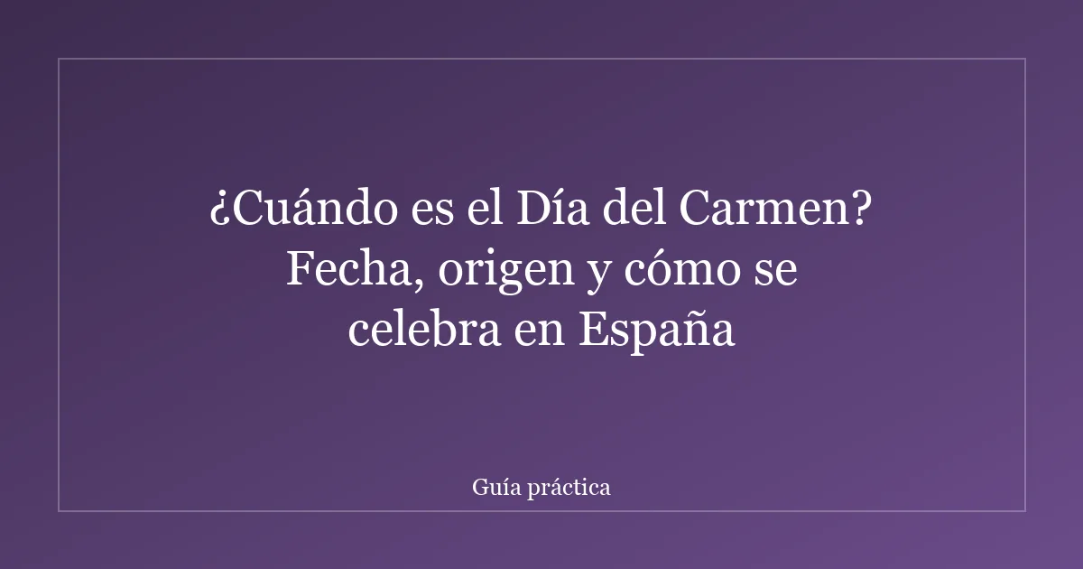 ¿Cuándo es el Día del Carmen? Fecha, origen y cómo se celebra en España