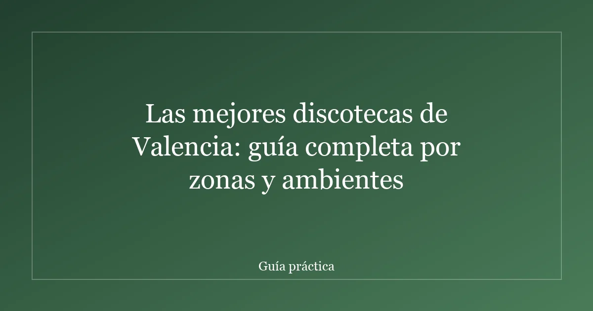 Las mejores discotecas de Valencia: guía completa por zonas y ambientes
