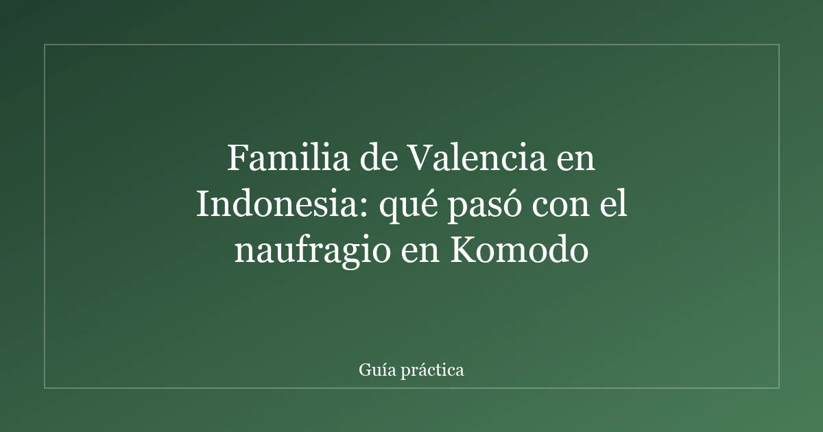 Familia de Valencia en Indonesia: qué pasó con el naufragio en Komodo
