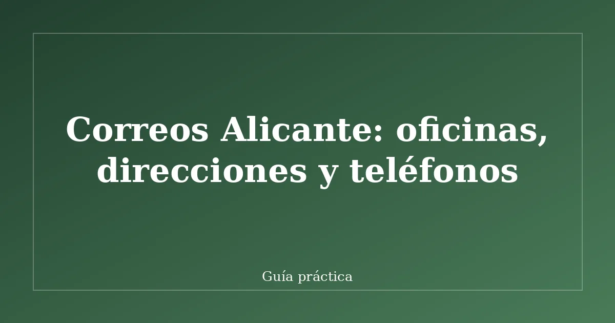 Correos Alicante: oficinas, direcciones y teléfonos