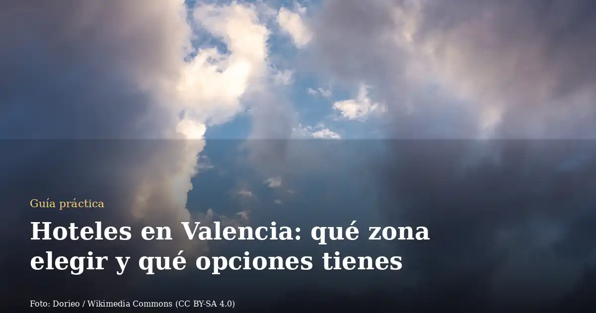 Hoteles en Valencia: qué zona elegir y qué opciones tienes